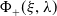 normal upper Phi Subscript plus Baseline left parenthesis xi comma lamda right parenthesis