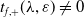 t Subscript f comma plus Baseline left parenthesis lamda comma epsilon right parenthesis not equals 0