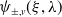psi Subscript plus or minus comma v Baseline left parenthesis xi comma lamda right parenthesis