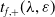 t Subscript f comma plus Baseline left parenthesis lamda comma epsilon right parenthesis