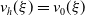 v Subscript h Baseline left parenthesis xi right parenthesis equals v 0 left parenthesis xi right parenthesis
