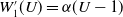 upper W prime 1 left parenthesis upper U right parenthesis equals alpha left parenthesis upper U minus 1 right parenthesis