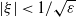 StartAbsoluteValue xi EndAbsoluteValue less than 1 divided by StartRoot epsilon EndRoot