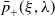 ModifyingAbove p With bar Subscript plus Baseline left parenthesis xi comma lamda right parenthesis