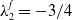 lamda 2 Superscript f Baseline equals negative 3 divided by 4