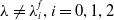 lamda not equals lamda Subscript i Superscript f Baseline comma i equals 0 comma 1 comma 2