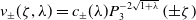 v Subscript plus or minus Baseline left parenthesis zeta comma lamda right parenthesis equals c Subscript plus or minus Baseline left parenthesis lamda right parenthesis upper P 3 Superscript minus 2 StartRoot 1 plus lamda EndRoot Baseline left parenthesis plus or minus zeta right parenthesis