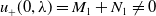 u Subscript plus Baseline left parenthesis 0 comma lamda right parenthesis equals upper M 1 plus upper N 1 not equals 0