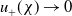 u Subscript plus Baseline left parenthesis chi right parenthesis right arrow 0