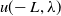u left parenthesis negative upper L comma lamda right parenthesis