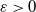 epsilon greater than 0