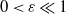 0 less than epsilon much less than 1