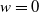 w equals 0