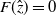 upper F left parenthesis ModifyingAbove z With caret right parenthesis equals 0
