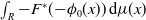 integral Underscript upper R Endscripts minus upper F Superscript asterisk Baseline left parenthesis minus phi 0 left parenthesis x right parenthesis right parenthesis d mu left parenthesis x right parenthesis
