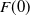 upper F left parenthesis 0 right parenthesis