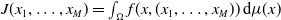 upper J left parenthesis x 1 comma ellipsis comma x Subscript upper M Baseline right parenthesis equals integral Underscript normal upper Omega Endscripts f left parenthesis x comma left parenthesis x 1 comma ellipsis comma x Subscript upper M Baseline right parenthesis right parenthesis d mu left parenthesis x right parenthesis