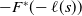 minus upper F Superscript asterisk Baseline left parenthesis minus script l left parenthesis s right parenthesis right parenthesis