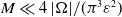upper M much less than 4 StartAbsoluteValue normal upper Omega EndAbsoluteValue divided by left parenthesis pi cubed epsilon squared right parenthesis