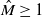 ModifyingAbove upper M With caret greater than or equals 1