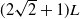 left parenthesis 2 StartRoot 2 EndRoot plus 1 right parenthesis upper L