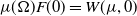 mu left parenthesis normal upper Omega right parenthesis upper F left parenthesis 0 right parenthesis equals upper W left parenthesis mu comma 0 right parenthesis