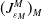 left parenthesis upper J Subscript epsilon Sub Subscript upper M Subscript Superscript upper M Baseline right parenthesis Subscript upper M