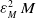 epsilon Subscript upper M Superscript 2 Baseline upper M