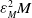 epsilon Subscript upper M Superscript 2 Baseline upper M