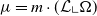 mu equals m dot left parenthesis script upper L bottom left corner normal upper Omega right parenthesis