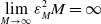 limit Underscript upper M right arrow normal infinity Endscripts epsilon Subscript upper M Superscript 2 Baseline upper M equals normal infinity