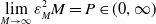 limit Underscript upper M right arrow normal infinity Endscripts epsilon Subscript upper M Superscript 2 Baseline upper M equals upper P element of left parenthesis 0 comma normal infinity right parenthesis