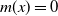 m left parenthesis x right parenthesis equals 0