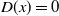 upper D left parenthesis x right parenthesis equals 0