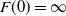 upper F left parenthesis 0 right parenthesis equals normal infinity