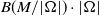 upper B left parenthesis upper M divided by StartAbsoluteValue normal upper Omega EndAbsoluteValue right parenthesis dot StartAbsoluteValue normal upper Omega EndAbsoluteValue