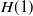 upper H left parenthesis 1 right parenthesis