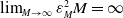 limit Underscript upper M right arrow normal infinity Endscripts epsilon Subscript upper M Superscript 2 Baseline upper M equals normal infinity