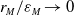 r Subscript upper M Baseline divided by epsilon Subscript upper M Baseline right arrow 0