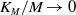 upper K Subscript upper M Baseline divided by upper M right arrow 0