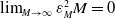 limit Underscript upper M right arrow normal infinity Endscripts epsilon Subscript upper M Superscript 2 Baseline upper M equals 0