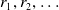 r 1 comma r 2 comma ellipsis