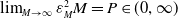 limit Underscript upper M right arrow normal infinity Endscripts epsilon Subscript upper M Superscript 2 Baseline upper M equals upper P element of left parenthesis 0 comma normal infinity right parenthesis