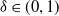 delta element of left parenthesis 0 comma 1 right parenthesis