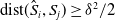 normal d normal i normal s normal t left parenthesis ModifyingAbove upper S With caret Subscript i Baseline comma upper S Subscript j Baseline right parenthesis greater than or equals delta squared divided by 2