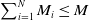 sigma summation Underscript i equals 1 Overscript upper N Endscripts upper M Subscript i Baseline less than or equals upper M