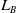 upper L Subscript upper B