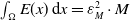 integral Underscript normal upper Omega Endscripts upper E left parenthesis x right parenthesis d x equals epsilon Subscript upper M Superscript 2 Baseline dot upper M