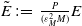 upper E overtilde colon equals StartFraction upper P Over left parenthesis epsilon Subscript upper M Superscript 2 Baseline upper M right parenthesis EndFraction upper E