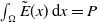 integral Underscript normal upper Omega Endscripts ModifyingAbove upper E With tilde left parenthesis x right parenthesis d x equals upper P